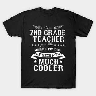 I’M A 2nd Grade Teacher Just Like A Normal Teacher Except Much Cooler T-Shirt